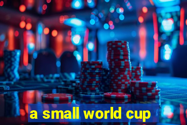 a small world cup